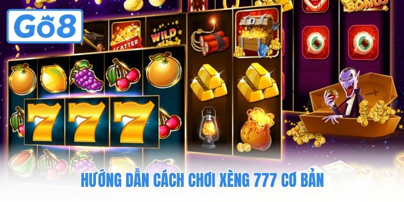 Hướng dẫn cách chơi Xèng 777 cơ bản